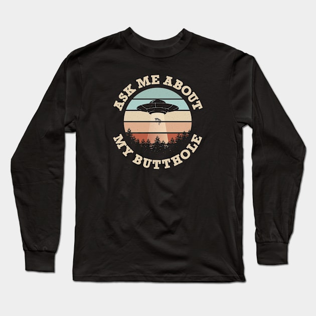 Ask Me About My Butthole Long Sleeve T-Shirt by Infectee